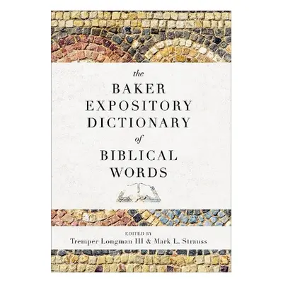 Baker Expository Dictionary of Biblical Words - Longman, Tremper Iii a Strauss, Mark L.