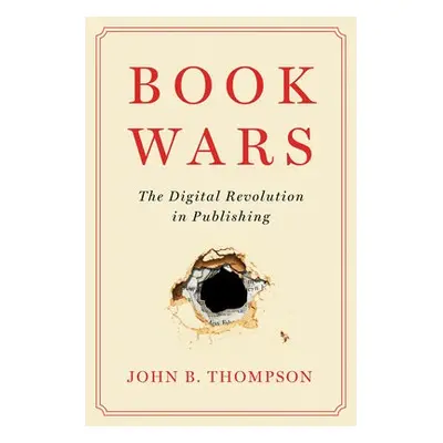 Book Wars - Thompson, John B. (University of Cambridge a Fellow of Jesus College, Cambridge)