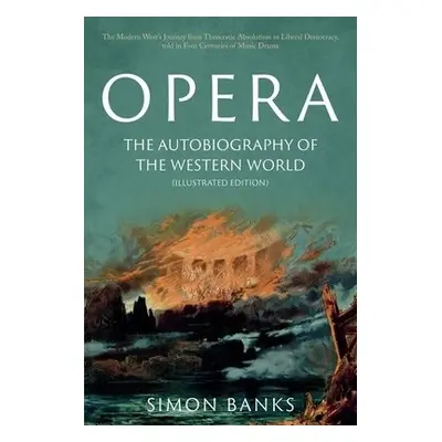 Opera: The Autobiography of the Western World (Illustrated Edition) - Banks, Simon