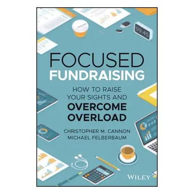 Focused Fundraising - Cannon, Christopher M. a Felberbaum, Michael