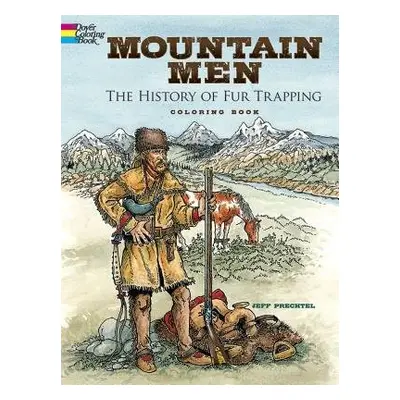 Mountain Men -- the History of Fur Trapping Coloring Book - Prechtel, Jeff