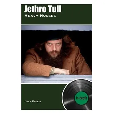 Jethro Tull Heavy Horses: In-depth - Shenton, Laura