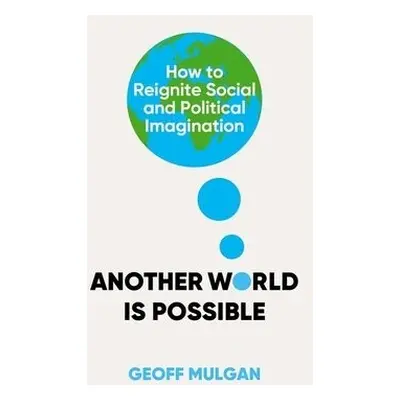 Another World Is Possible - Mulgan, Geoff