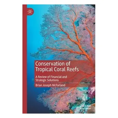 Conservation of Tropical Coral Reefs - McFarland, Brian Joseph