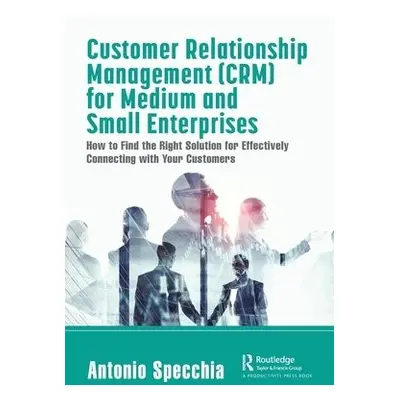 Customer Relationship Management (CRM) for Medium and Small Enterprises - Specchia, Antonio