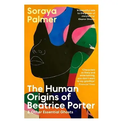 Human Origins of Beatrice Porter and Other Essential Ghosts - Palmer, Soraya