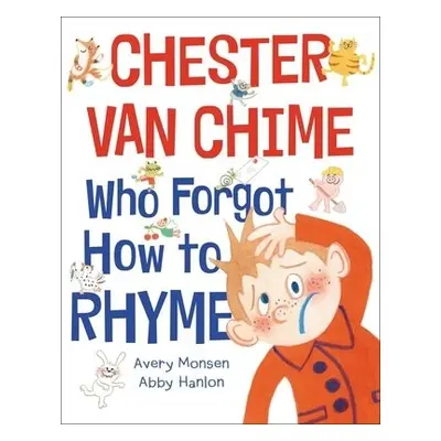 Chester Van Chime Who Forgot How to Rhyme - Hanlon, Abby a Monsen, Avery