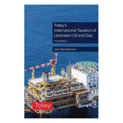 Tolley's International Taxation of Upstream Oil and Gas - Abrahamson, Dr John (Director of Inter