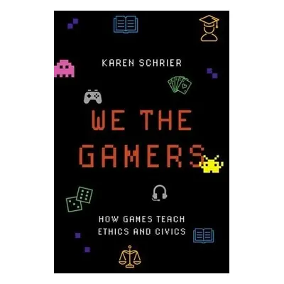 We the Gamers - Schrier, Karen (Director of the Games and Emerging Media Program, Director of th