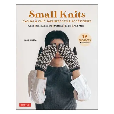 Small Knits: Casual a Chic Japanese Style Accessories - Hatta, Yoko