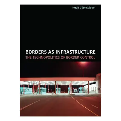 Borders as Infrastructure - Dijstelbloem, Huub