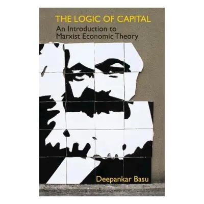 Logic of Capital - Basu, Deepankar (University of Massachusetts, Amherst)