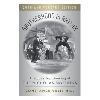 Brotherhood in Rhythm - Hill, Constance Valis (Five College Professor Emerita of Dance Studies, 