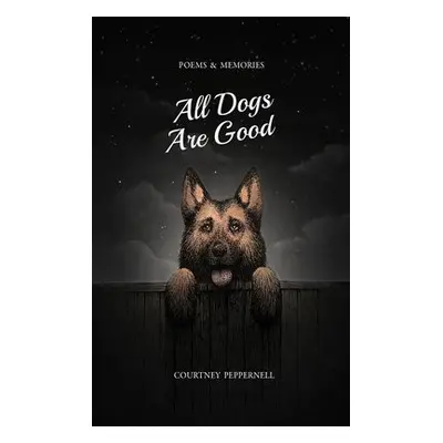 All Dogs Are Good - Peppernell, Courtney