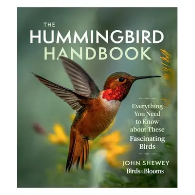 Hummingbird Handbook - Shewey, John