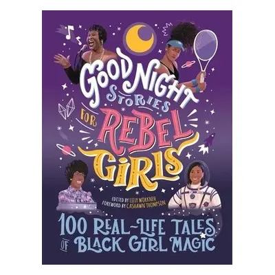 Good Night Stories for Rebel Girls: 100 Real-Life Tales of Black Girl Magic - Workneh, Lilly a T