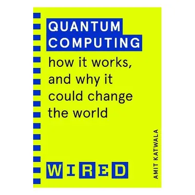 Quantum Computing (WIRED guides) - Katwala, Amit a WIRED