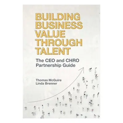 Building Business Value through Talent - McGuire, Thomas (Talent Growth Advisors, LLC USA) a Bre