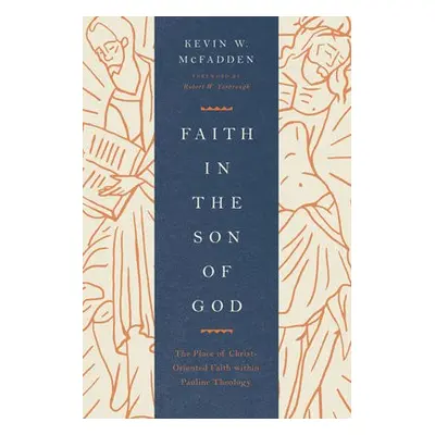 Faith in the Son of God - McFadden, Kevin