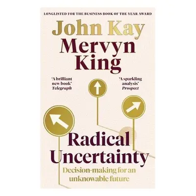 Radical Uncertainty - King, Mervyn a Kay, John