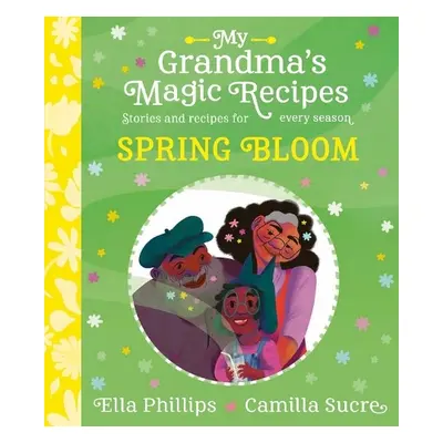 My Grandma's Magic Recipes: Spring Bloom - Phillips, Ella