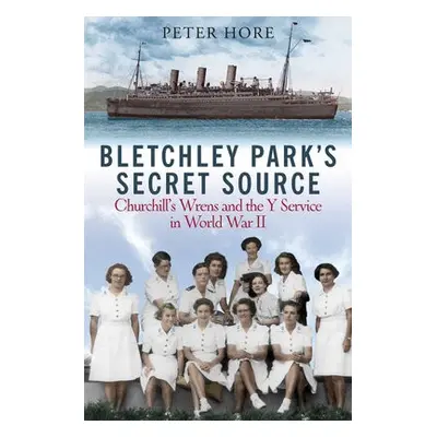 Bletchley Park's Secret Source - Hore, Peter