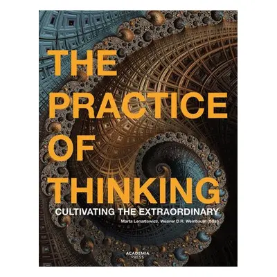 Practice of Thinking - Lenartowicz, Marta a Weinbaum, Weaver D.R.