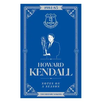 Howard Kendall: Notes On A Season - Kendall, Howard