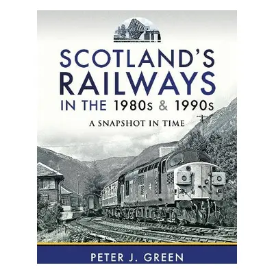 Scotland's Railways in the 1980s and 1990s - Green, Peter J