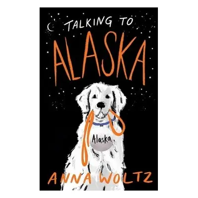 Talking to Alaska - Woltz, Anna