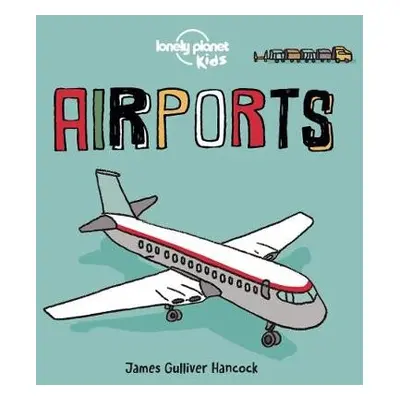 Lonely Planet Kids Airports - Lonely Planet Kids