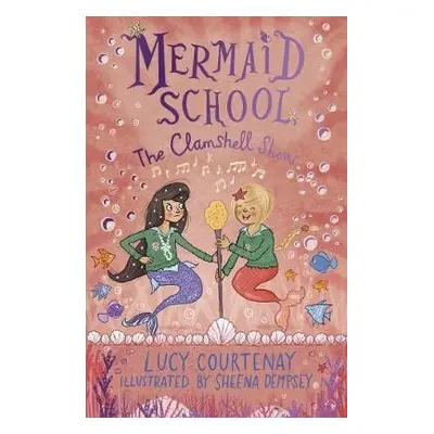 Mermaid School: The Clamshell Show - Courtenay, Lucy