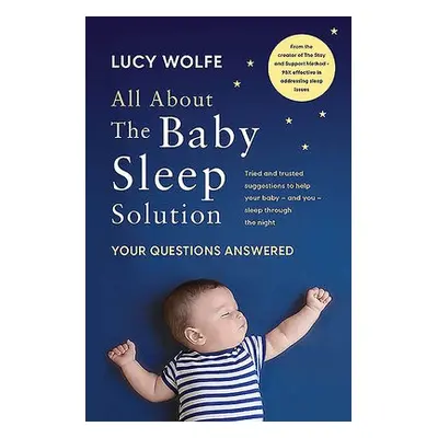 All About the Baby Sleep Solution - Wolfe, Lucy