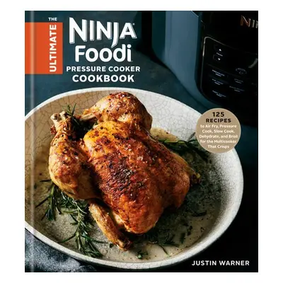 Ultimate Ninja Foodi Cookbook - Warner, Justin