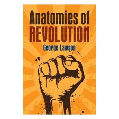 Anatomies of Revolution - Lawson, George (London School of Economics and Political Science)