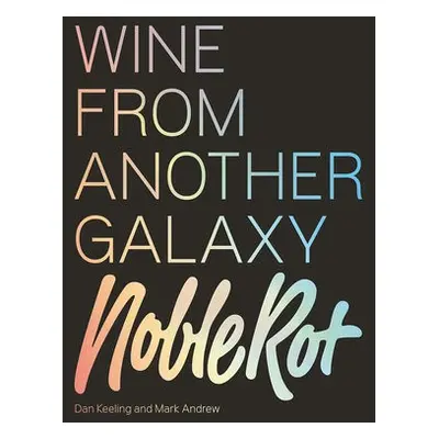 Noble Rot Book: Wine from Another Galaxy - Keeling, Dan a Andrew, Mark