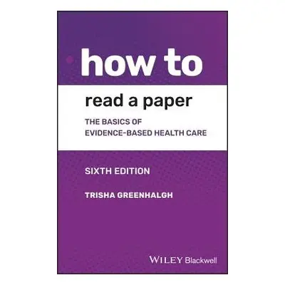 How to Read a Paper - Greenhalgh, Trisha (Royal Free Hospital School of Medicine,UK)