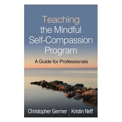 Teaching the Mindful Self-Compassion Program - Germer, Christopher (private practice, United Sta