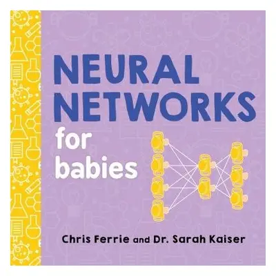 Neural Networks for Babies - Ferrie, Chris a Kaiser, Sarah