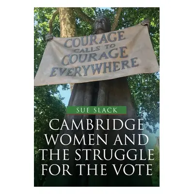 Cambridge Women and the Struggle for the Vote - Slack, Sue