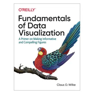 Fundamentals of Data Visualization - Wilke, Claus O