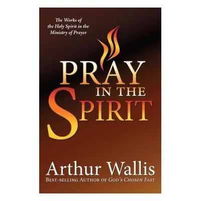 PRAY IN THE SPIRIT - WALLIS, ARTHUR