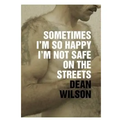 Sometimes I'm So Happy I'm Not Safe - Wilson, Dean