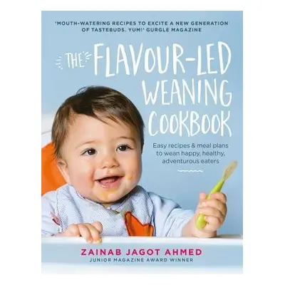 Flavour-led Weaning Cookbook - Jagot Ahmed, Zainab