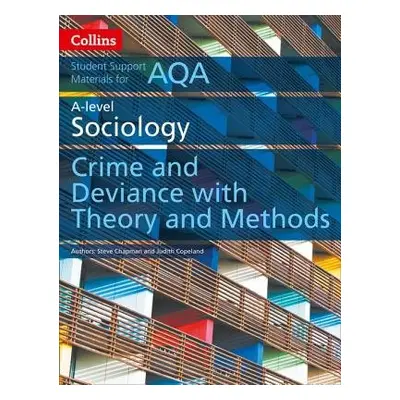 AQA A Level Sociology Crime and Deviance with Theory and Methods - Chapman, Steve a Copeland, Ju