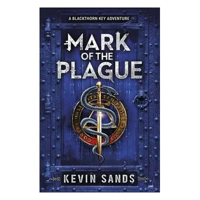 Mark of the Plague (A Blackthorn Key adventure) - Sands, Kevin