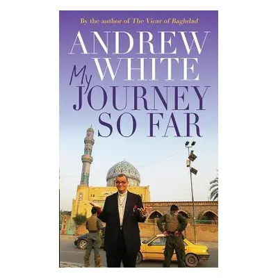 My Journey So Far - White, Andrew a White, Canon Andrew