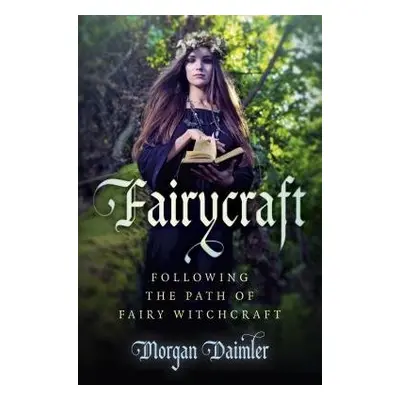 Fairycraft – Following the Path of Fairy Witchcraft - Daimler, Morgan