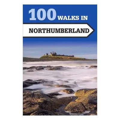 100 Walks in Northumberland - Johnsen, Norman