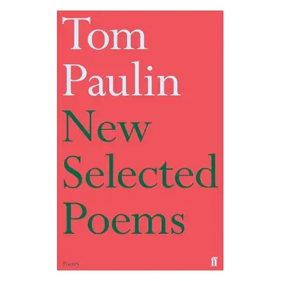 New Selected Poems of Tom Paulin - Paulin, Tom